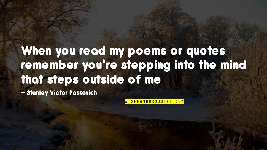 Auntie Quotes By Stanley Victor Paskavich: When you read my poems or quotes remember