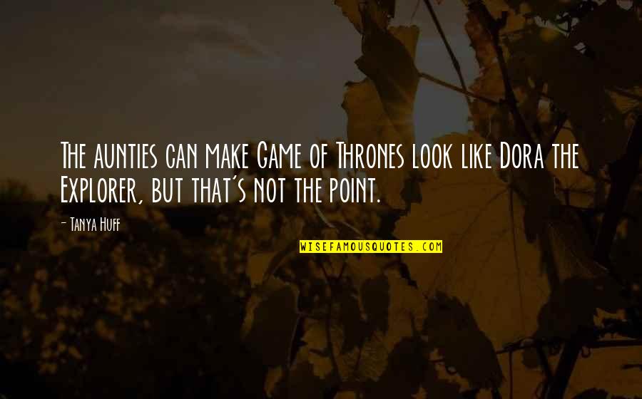 Aunties Quotes By Tanya Huff: The aunties can make Game of Thrones look