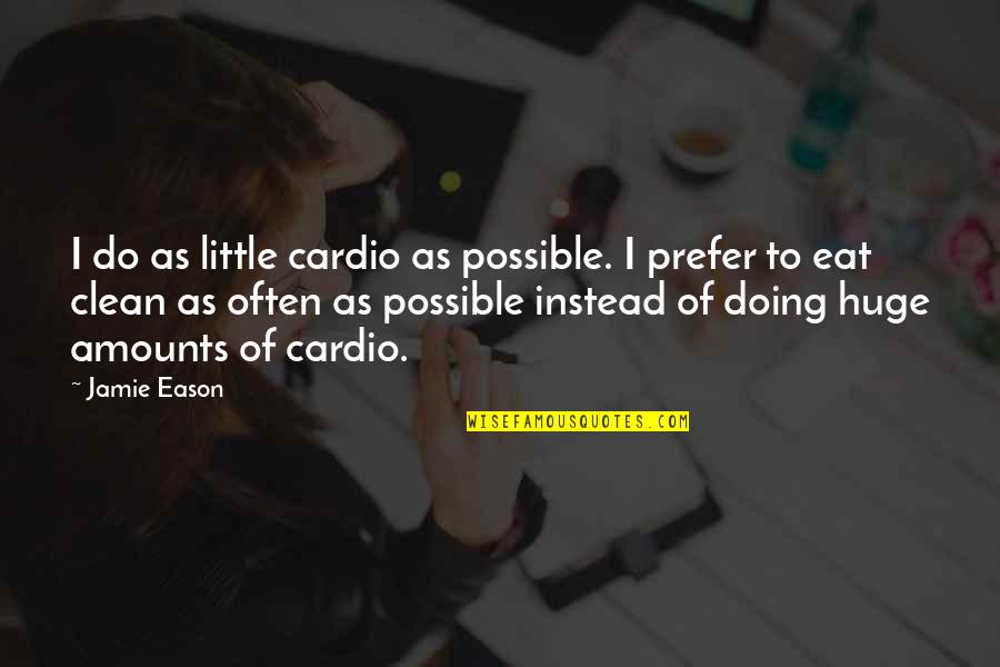 Aunts Goodreads Quotes By Jamie Eason: I do as little cardio as possible. I