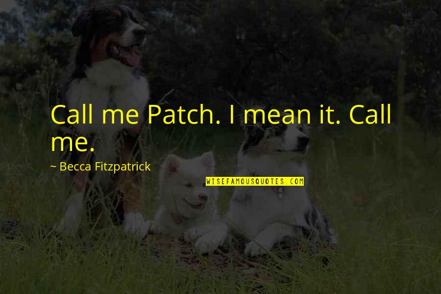 Aunts Passing Quotes By Becca Fitzpatrick: Call me Patch. I mean it. Call me.