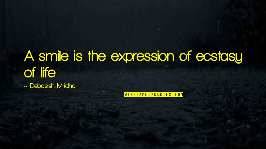 Aunts Passing Quotes By Debasish Mridha: A smile is the expression of ecstasy of