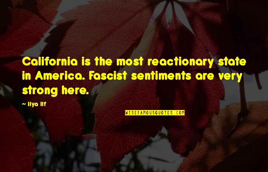 Aunts Uncles Cousins Quotes By Ilya Ilf: California is the most reactionary state in America.