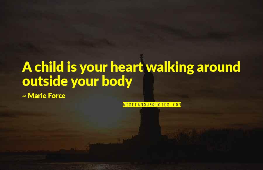 Aunu M50 Quotes By Marie Force: A child is your heart walking around outside