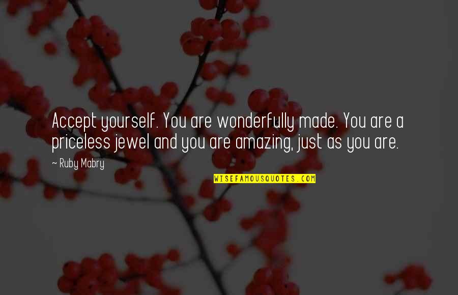 Aunutra Quotes By Ruby Mabry: Accept yourself. You are wonderfully made. You are