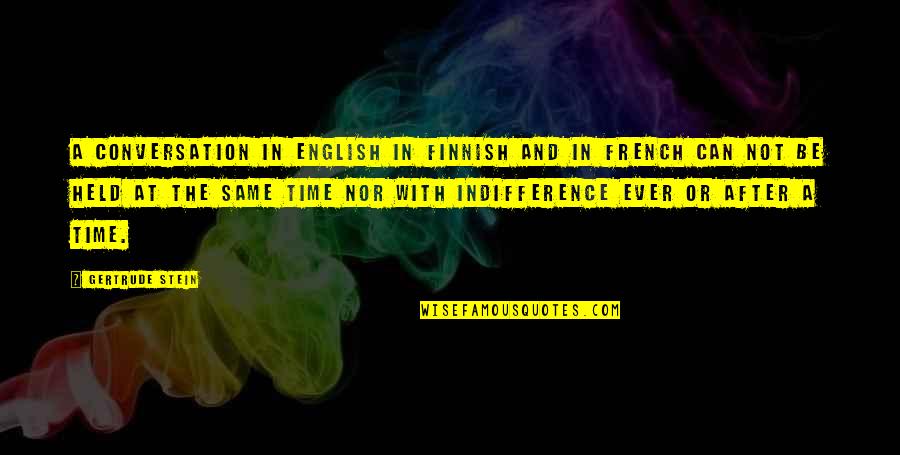Auoyd Quotes By Gertrude Stein: A conversation in English in Finnish and in