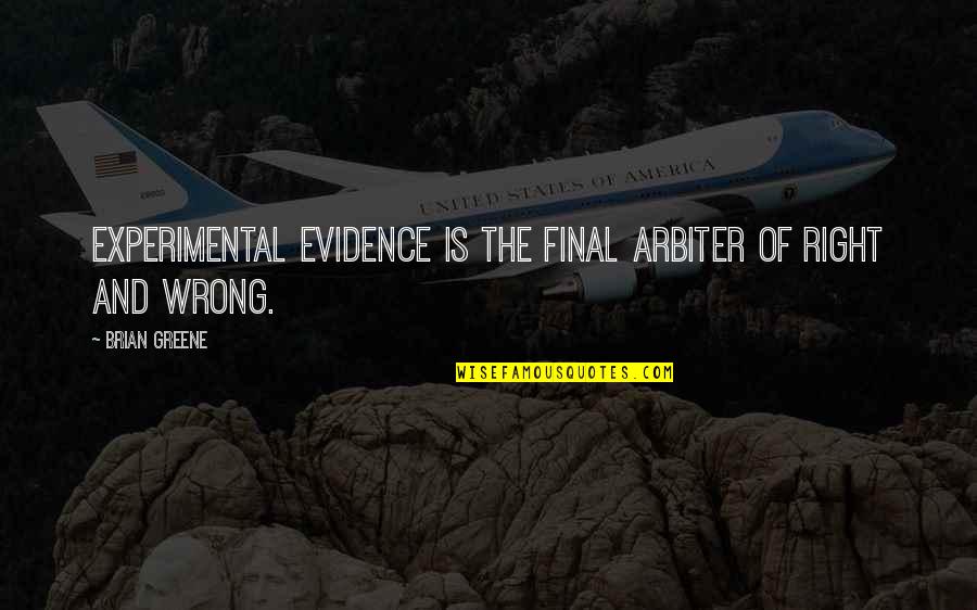Auparavant Synonyme Quotes By Brian Greene: Experimental evidence is the final arbiter of right