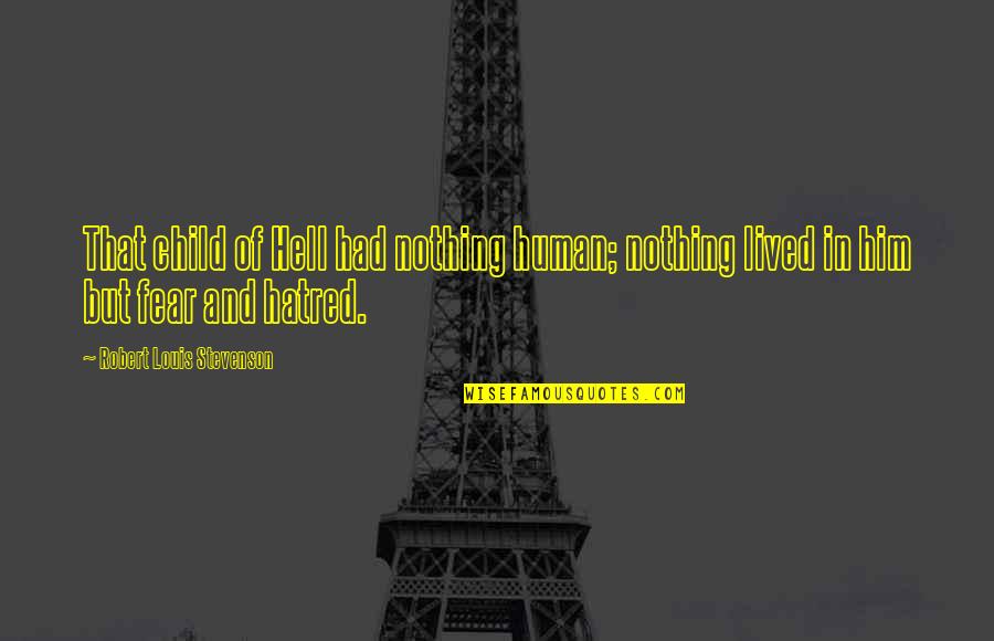 Auparavant Synonyme Quotes By Robert Louis Stevenson: That child of Hell had nothing human; nothing Auparavant Synonyme Quotes By Robert Louis Stevenson: That child of Hell had nothing human; nothing
