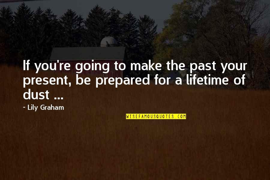 Auph Quotes By Lily Graham: If you're going to make the past your