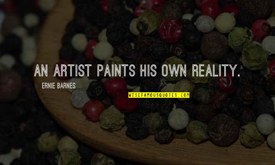 Auphanims Quotes By Ernie Barnes: An artist paints his own reality. Auphanims Quotes By Ernie Barnes: An artist paints his own reality.