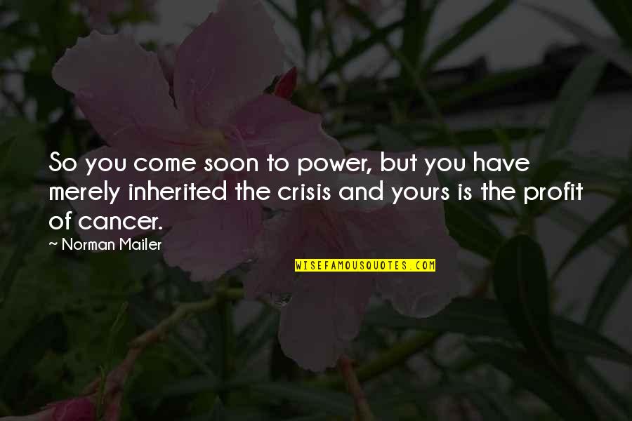 Auphe Quotes By Norman Mailer: So you come soon to power, but you