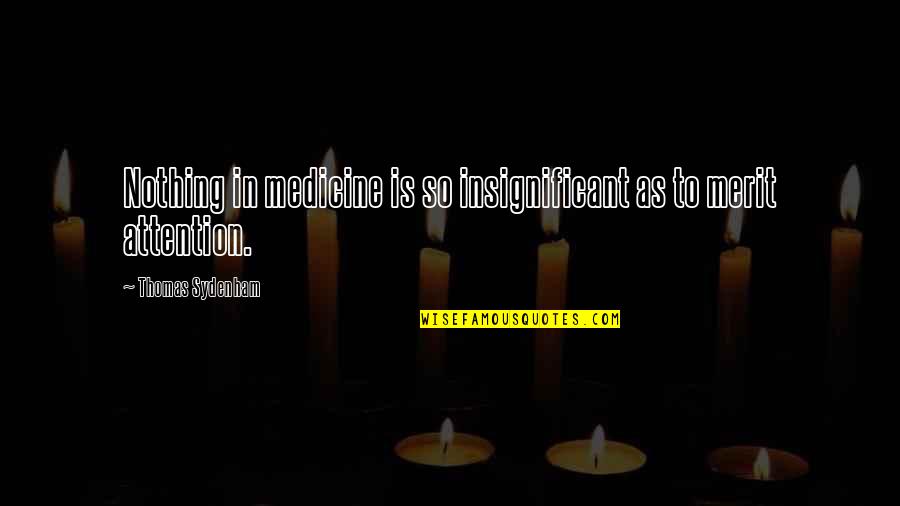 Auphe Quotes By Thomas Sydenham: Nothing in medicine is so insignificant as to