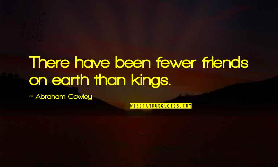 Auphelia Quotes By Abraham Cowley: There have been fewer friends on earth than