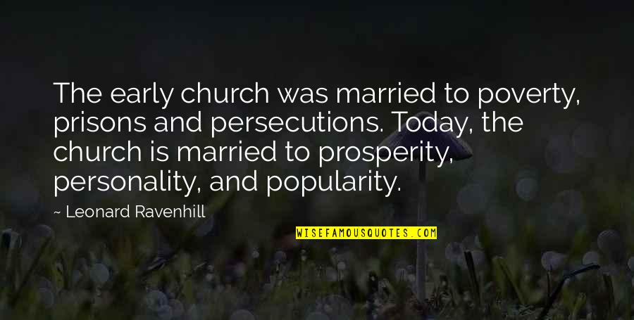 Auphelia Quotes By Leonard Ravenhill: The early church was married to poverty, prisons