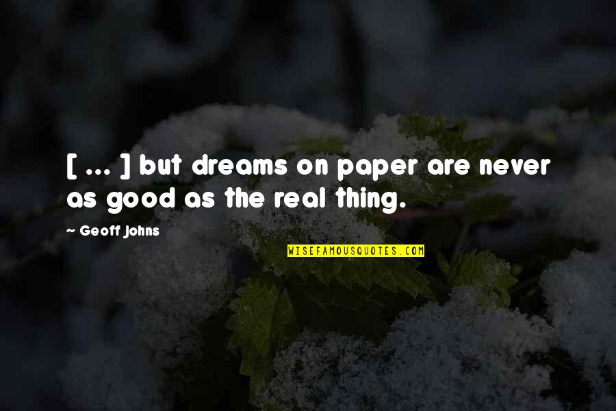 Auphe's Quotes By Geoff Johns: [ ... ] but dreams on paper are