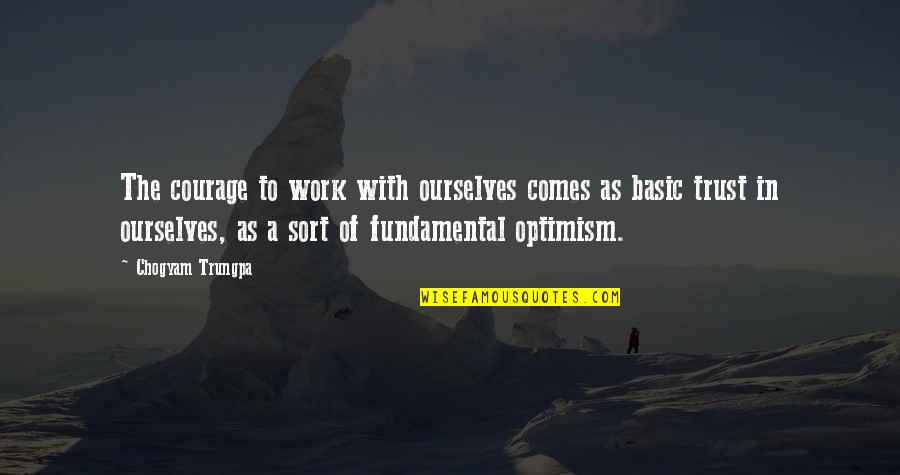 Aupperle Duane Quotes By Chogyam Trungpa: The courage to work with ourselves comes as