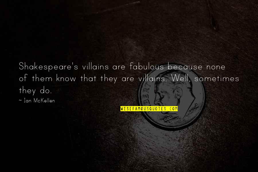 Aupperles Quotes By Ian McKellen: Shakespeare's villains are fabulous because none of them Aupperles Quotes By Ian McKellen: Shakespeare's villains are fabulous because none of them