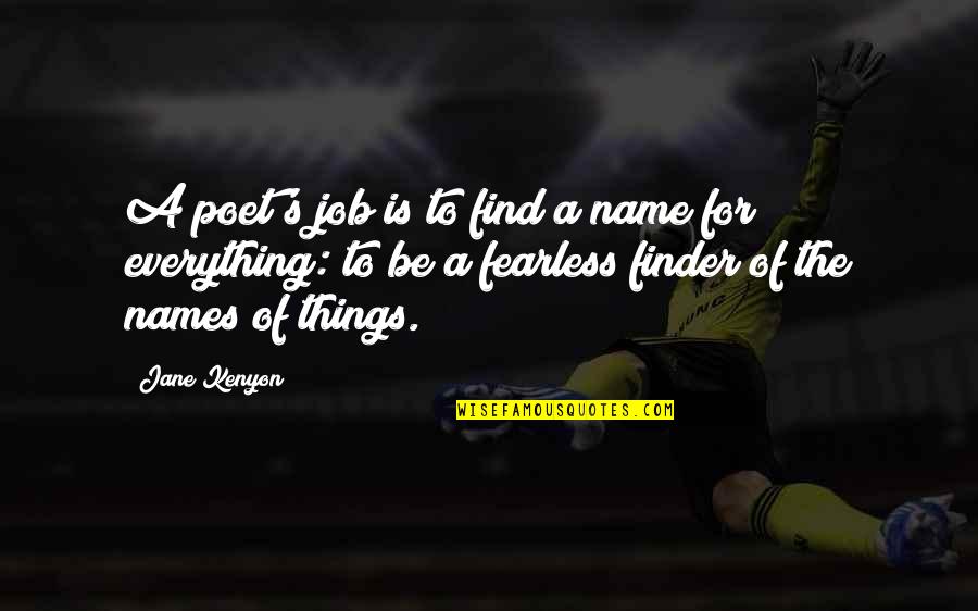 Aupperles Quotes By Jane Kenyon: A poet's job is to find a name