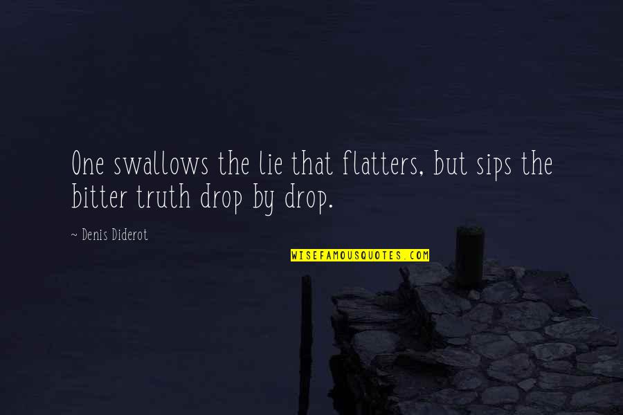 Aura Fuentes Quotes By Denis Diderot: One swallows the lie that flatters, but sips