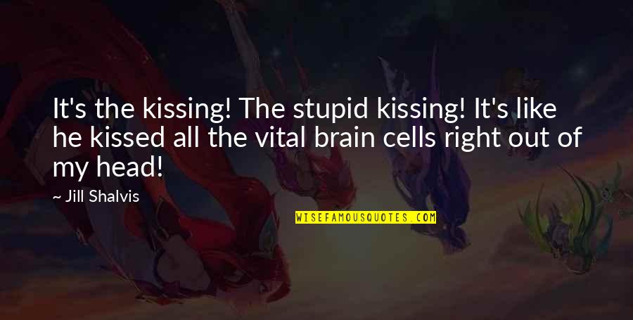 Aura Glaser Quotes By Jill Shalvis: It's the kissing! The stupid kissing! It's like