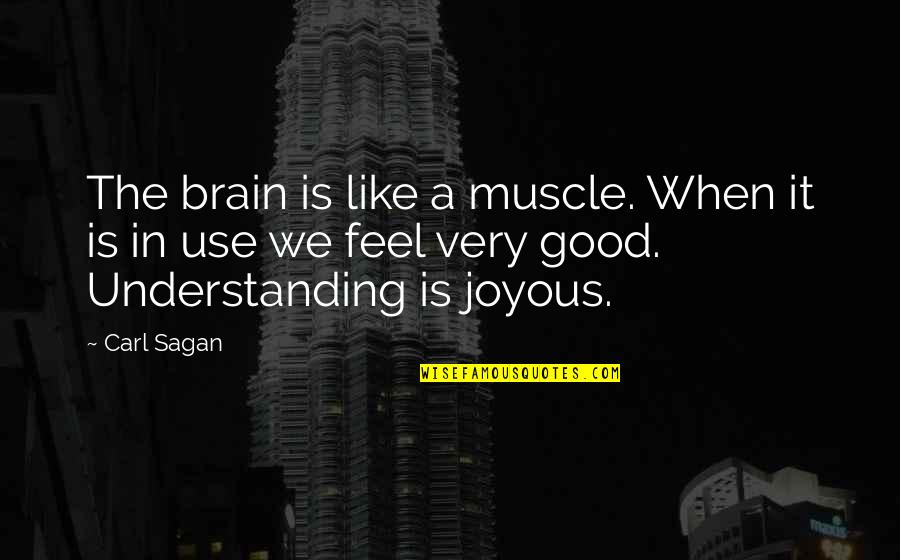 Aura Quote Quotes By Carl Sagan: The brain is like a muscle. When it