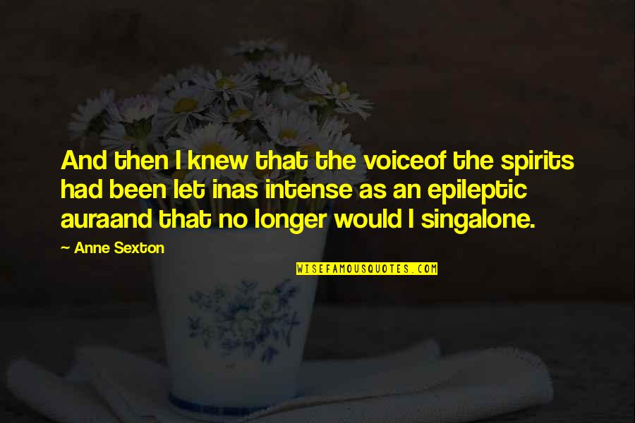Aura Quotes By Anne Sexton: And then I knew that the voiceof the Aura Quotes By Anne Sexton: And then I knew that the voiceof the