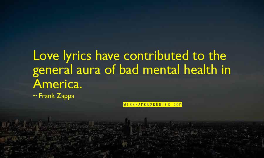 Aura Quotes By Frank Zappa: Love lyrics have contributed to the general aura