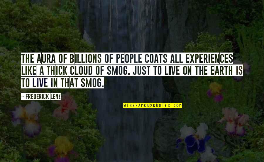 Aura Quotes By Frederick Lenz: The aura of billions of people coats all Aura Quotes By Frederick Lenz: The aura of billions of people coats all