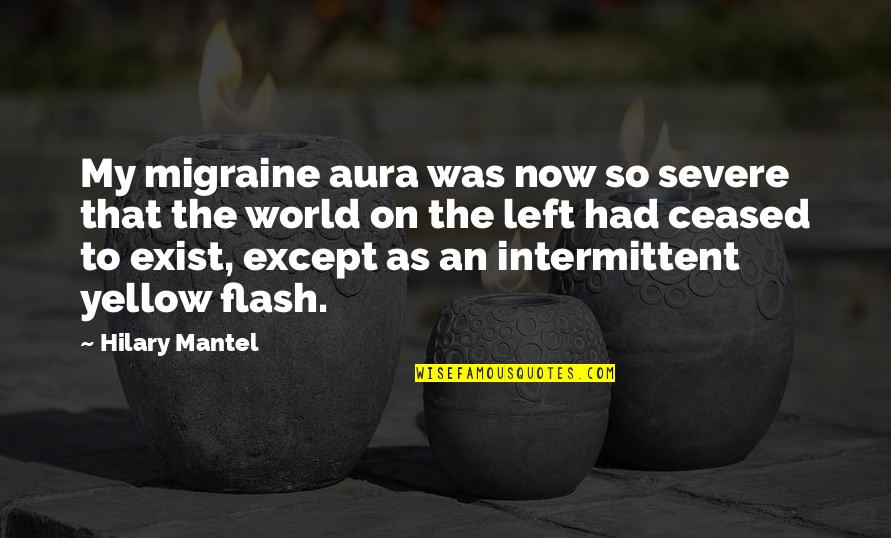 Aura Quotes By Hilary Mantel: My migraine aura was now so severe that