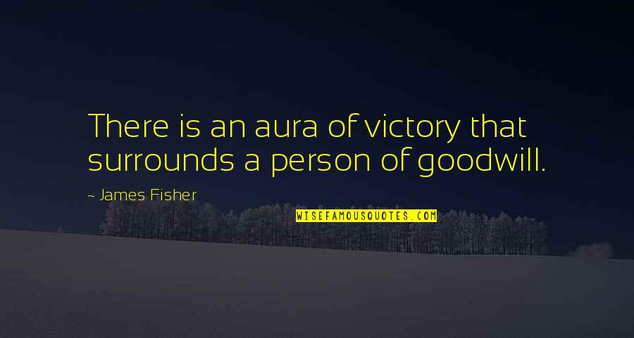 Aura Quotes By James Fisher: There is an aura of victory that surrounds