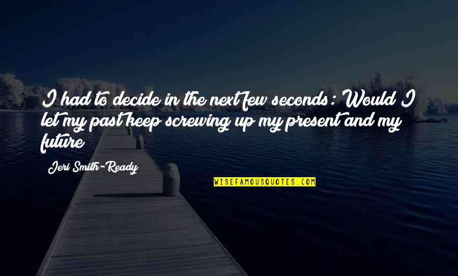 Aura Quotes By Jeri Smith-Ready: I had to decide in the next few Aura Quotes By Jeri Smith-Ready: I had to decide in the next few