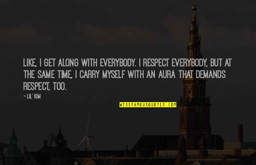 Aura Quotes By Lil' Kim: Like, I get along with everybody. I respect Aura Quotes By Lil' Kim: Like, I get along with everybody. I respect