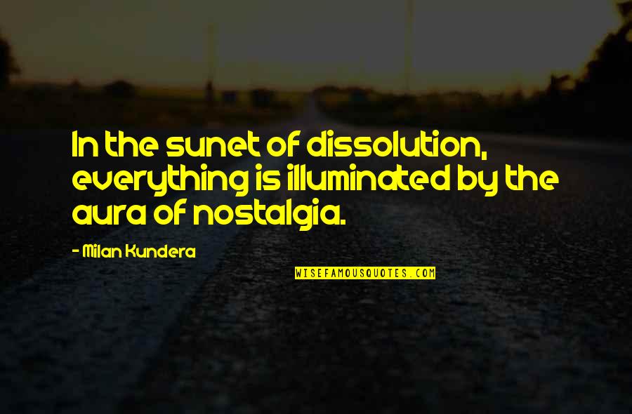Aura Quotes By Milan Kundera: In the sunet of dissolution, everything is illuminated