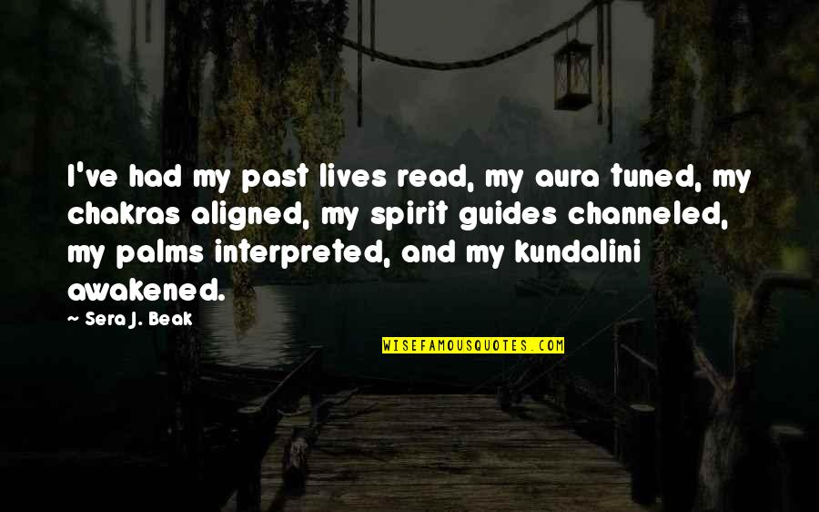 Aura Quotes By Sera J. Beak: I've had my past lives read, my aura