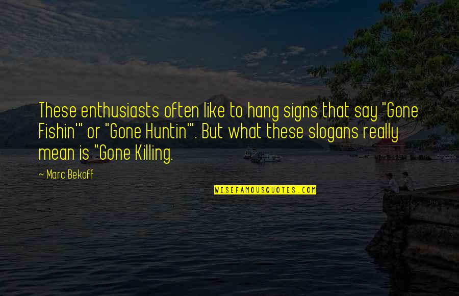 Auradon Descendants Quotes By Marc Bekoff: These enthusiasts often like to hang signs that Auradon Descendants Quotes By Marc Bekoff: These enthusiasts often like to hang signs that