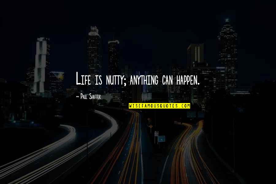 Auradon Descendants Quotes By Paul Shaffer: Life is nutty; anything can happen. Auradon Descendants Quotes By Paul Shaffer: Life is nutty; anything can happen.