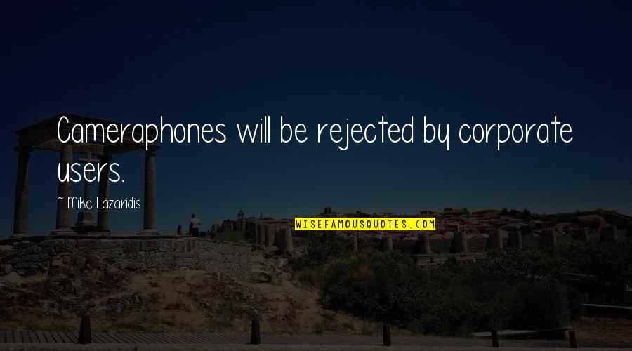 Aurae Natura Quotes By Mike Lazaridis: Cameraphones will be rejected by corporate users. Aurae Natura Quotes By Mike Lazaridis: Cameraphones will be rejected by corporate users.