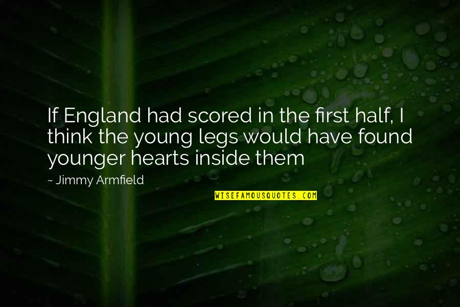 Aurae Quotes By Jimmy Armfield: If England had scored in the first half,