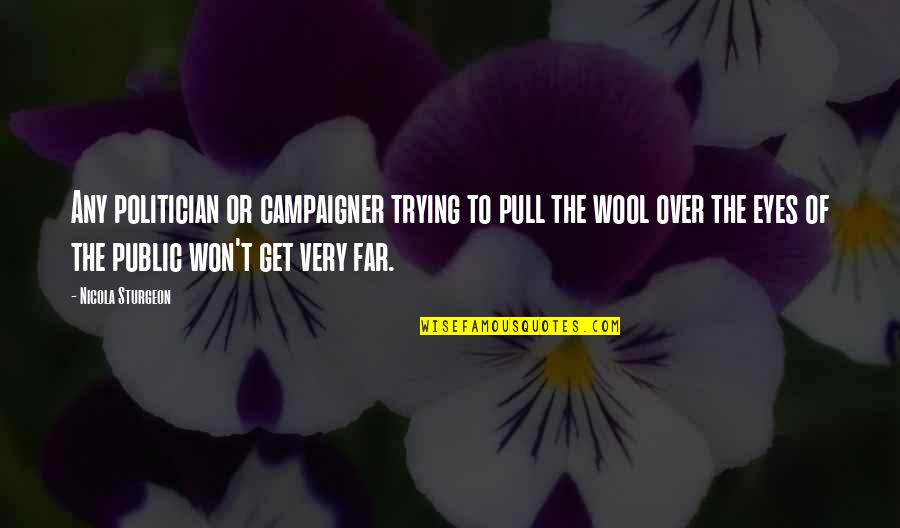 Auraea002 Quotes By Nicola Sturgeon: Any politician or campaigner trying to pull the Auraea002 Quotes By Nicola Sturgeon: Any politician or campaigner trying to pull the