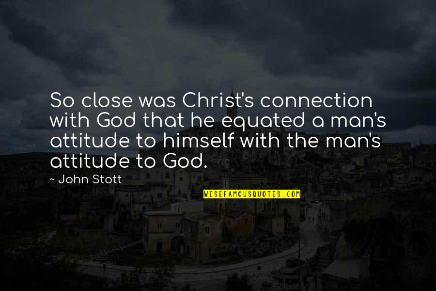 Aurais Quotes By John Stott: So close was Christ's connection with God that Aurais Quotes By John Stott: So close was Christ's connection with God that