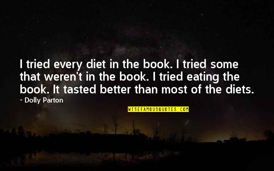 Aurakzai Agency Quotes By Dolly Parton: I tried every diet in the book. I Aurakzai Agency Quotes By Dolly Parton: I tried every diet in the book. I