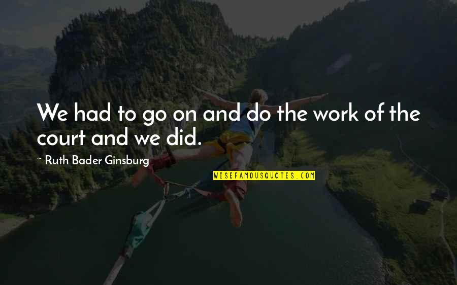 Auralgan Quotes By Ruth Bader Ginsburg: We had to go on and do the Auralgan Quotes By Ruth Bader Ginsburg: We had to go on and do the