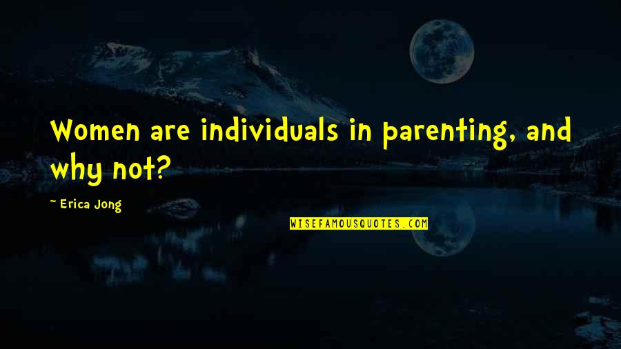 Aurandole Quotes By Erica Jong: Women are individuals in parenting, and why not? Aurandole Quotes By Erica Jong: Women are individuals in parenting, and why not?
