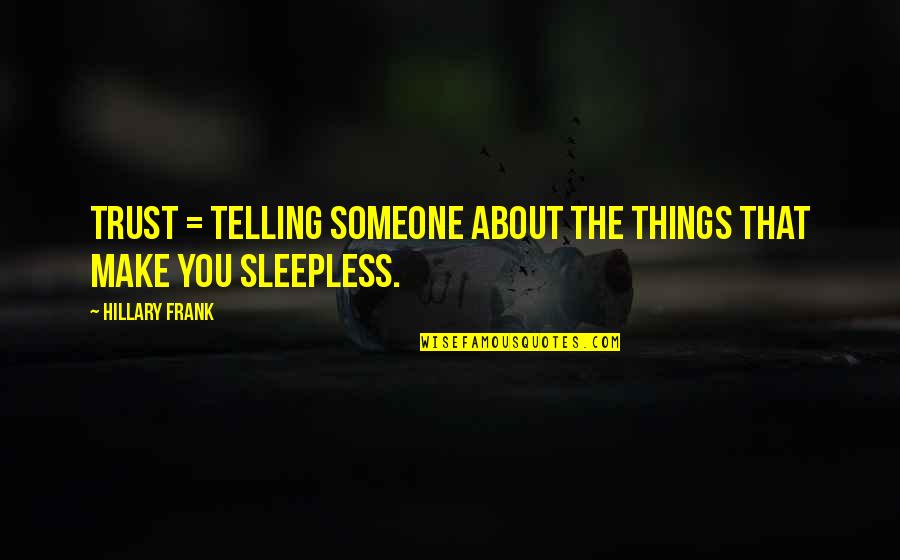 Aurandole Quotes By Hillary Frank: Trust = telling someone about the things that