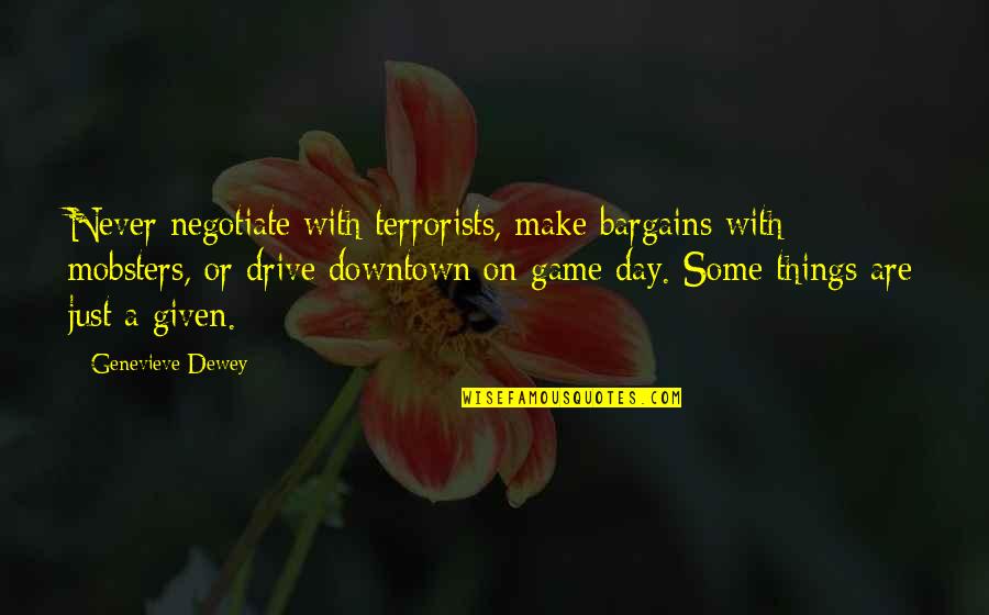 Aurat Or Mard Quotes By Genevieve Dewey: Never negotiate with terrorists, make bargains with mobsters, Aurat Or Mard Quotes By Genevieve Dewey: Never negotiate with terrorists, make bargains with mobsters,