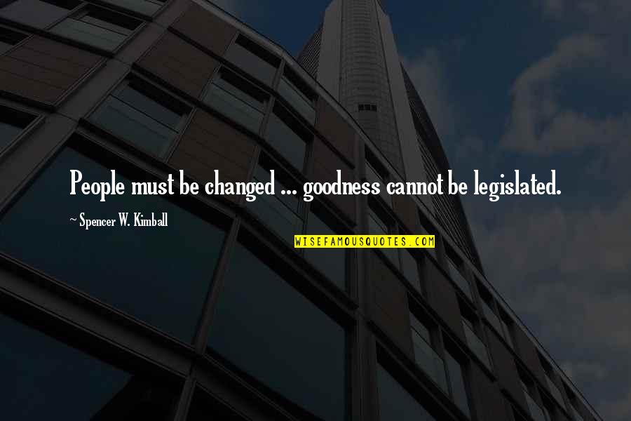 Aurdal Quotes By Spencer W. Kimball: People must be changed ... goodness cannot be