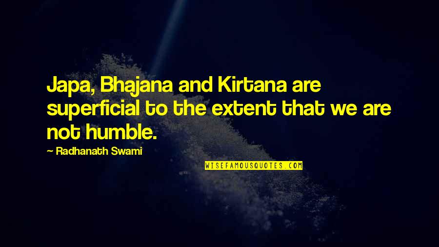 Aurdal Wardrobe Quotes By Radhanath Swami: Japa, Bhajana and Kirtana are superficial to the