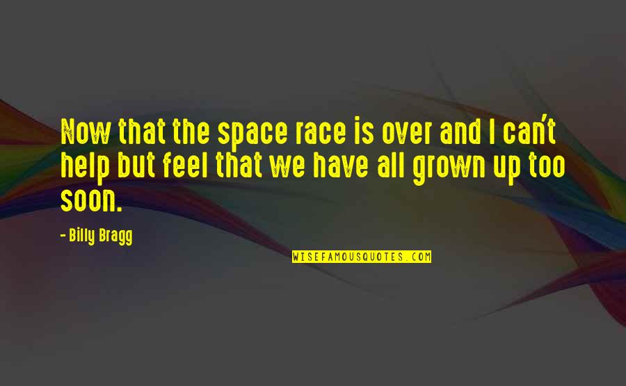 Aureating Quotes By Billy Bragg: Now that the space race is over and