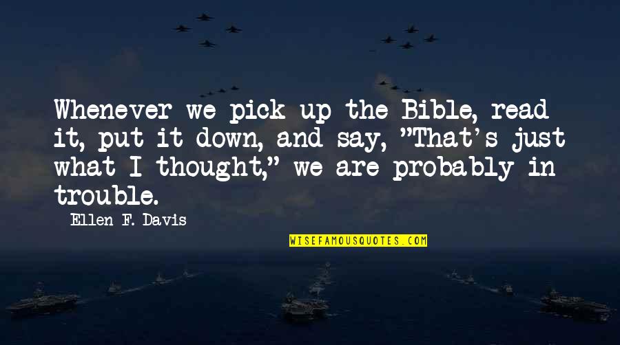 Aurelian Chicago Quotes By Ellen F. Davis: Whenever we pick up the Bible, read it, Aurelian Chicago Quotes By Ellen F. Davis: Whenever we pick up the Bible, read it,