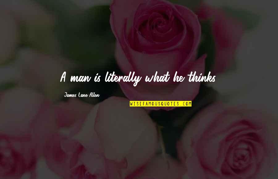 Aureliano Quotes By James Lane Allen: A man is literally what he thinks.