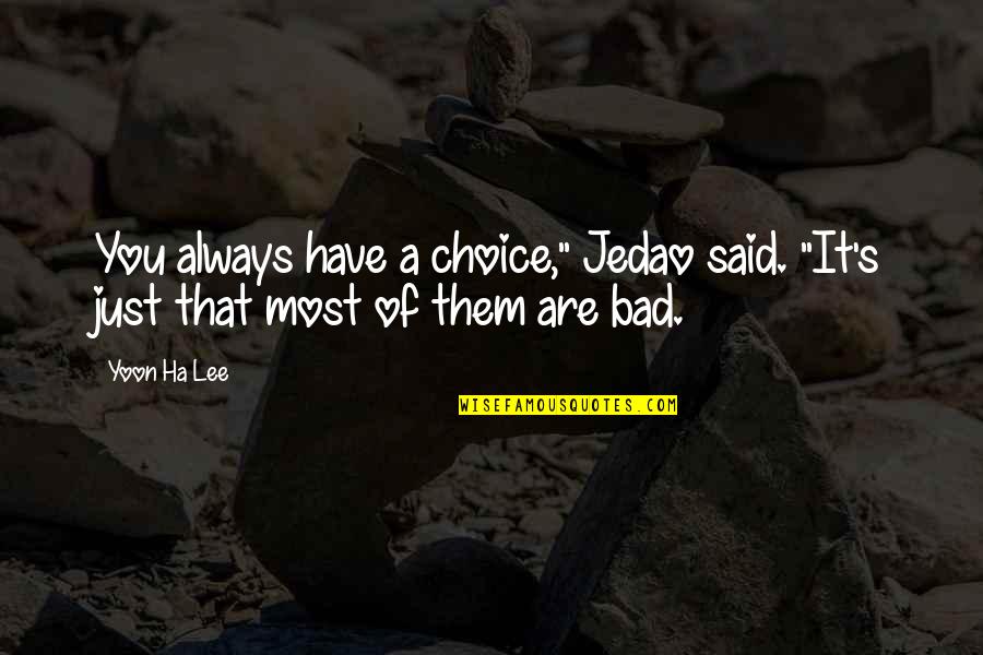 Aureliano Quotes By Yoon Ha Lee: You always have a choice," Jedao said. "It's